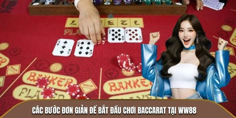 Các bước đơn giản để bắt đầu chơi Baccarat tại WW88