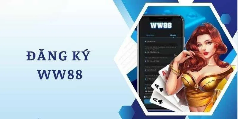 Hướng dẫn đăng ký tại WW88 với những bước đơn giản