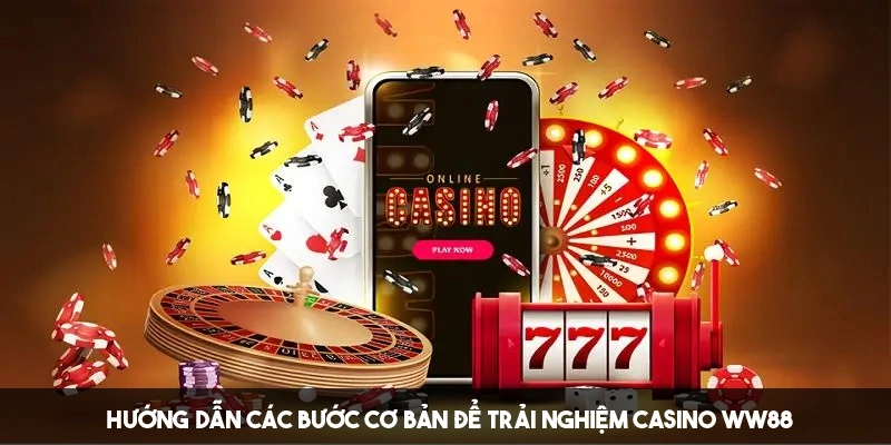 Các bước tham gia và lưu ý khi cá cược tại Casino WW88 