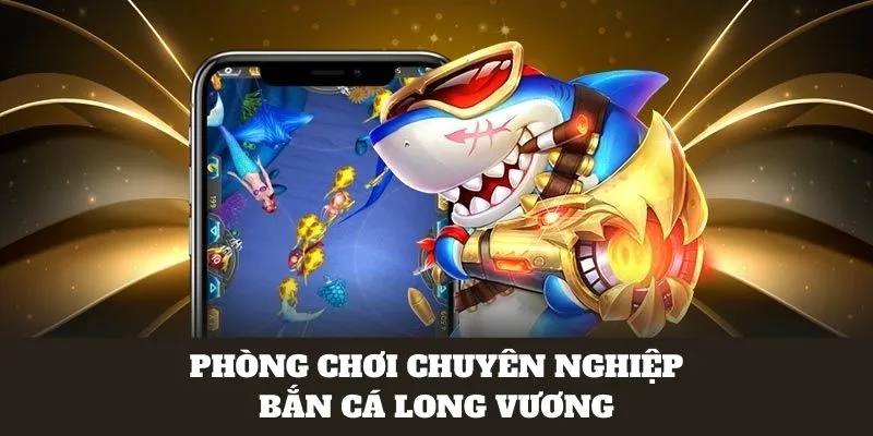 Những sảnh game có tại bắn cá long vương