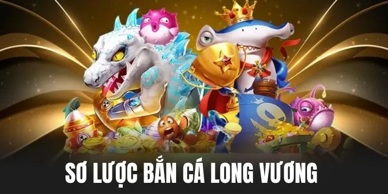 Bắn cá Long vương - siêu phẩm giải trí hấp dẫn 